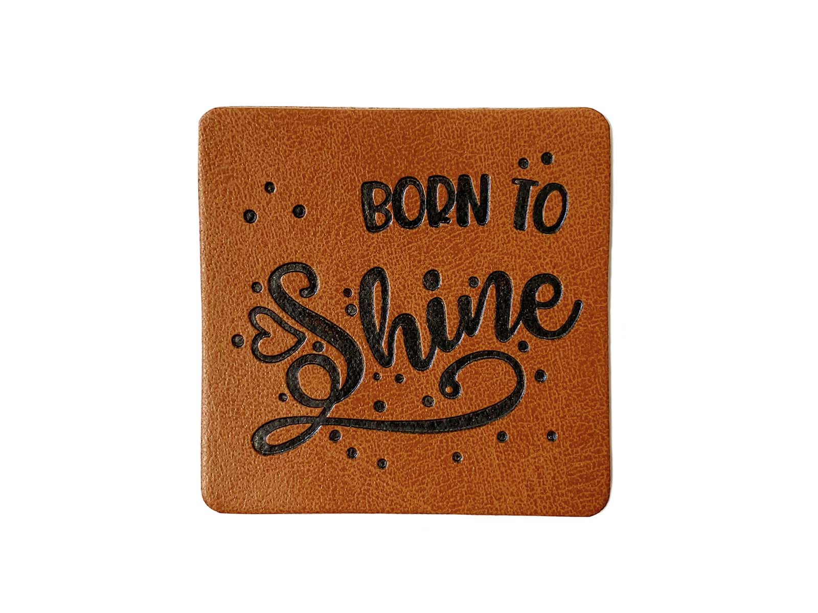 Label aus Kunstleder - "Born To Shine" in braun Label aus Kunstleder - "Born To Shine" in braun